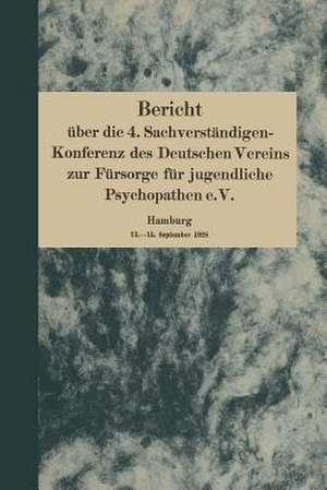 Bericht über die 4. Sachverständigen-Konferenz des Deutschen Vereins zur Fürsorge für jugendliche Psychopathen e.V.: Hamburg 13.–15. September 1928 de August Homburger