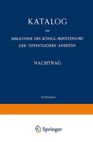 Katalog: Nachtrag (1907–13) de Bibliothek des Königl. Ministeriums der Öffentlichen Arbeiten