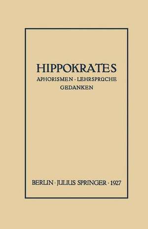 Hippokrates: Eine Auslese Seiner Gedanken über den Gesunden und Kranken Menschen und über die Heilkunst de Arnold Sack