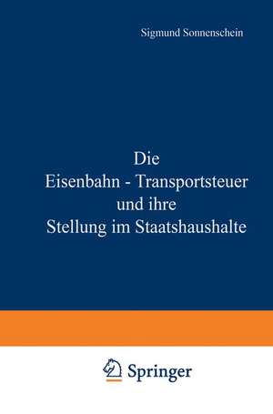 Die Eisenbahn - Transportsteuer und ihre Stellung im Staatshaushalte de NA Sonnenschein