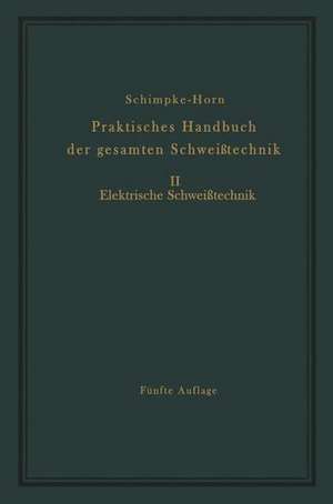 Praktisches Handbuch der gesamten Schweißtechnik: Zweiter Band Elektrische Schweißtechnik de Paul Schimpke