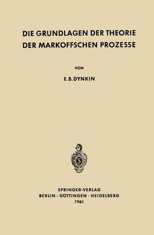 Die Grundlagen der Theorie der Markoffschen Prozesse de Evgenij Borisovic Dynkin