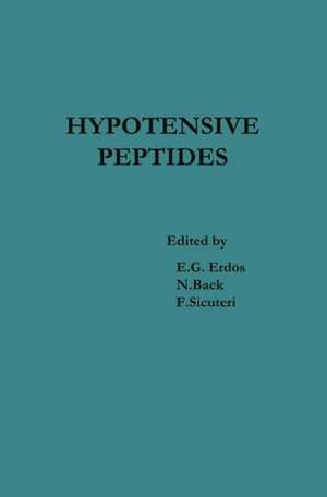 Hypotensive Peptides: Proceedings of the International Symposium October 25–29, 1965, Florence, Italy de E. G. Erdös