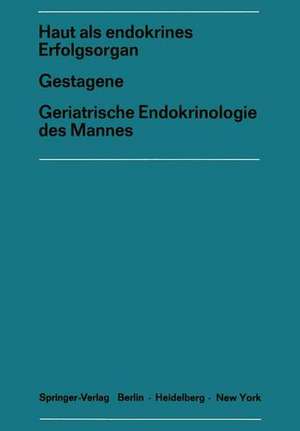 Haut als endokrines ErfolgsorganGestagene Geriatrische Endokrinologie des Mannes: Gestagene. Geriatrische Endokrinologie des Mannes. 17. Sym- posion, Hamburg, 4.-6. März 1971 de Joachim Kracht