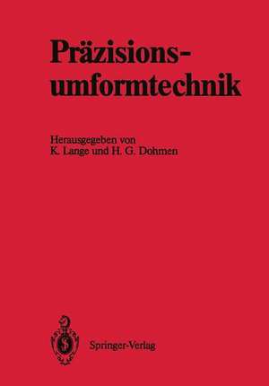 Präzisionsumformtechnik: Ergebnisse des Schwerpunktes „Präzisionsumformtechnik“ der Deutschen Forschungsgemeinschaft 1981 bis 1989 de Kurt Lange