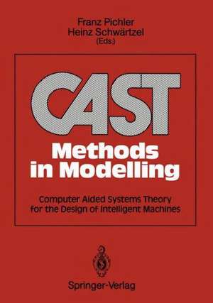 CAST Methods in Modelling: Computer Aided Systems Theory for the Design of Intelligent Machines de Franz Pichler