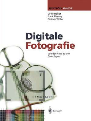 Digitale Fotografie: Von der Praxis zu den Grundlagen de Ulrike Häßler