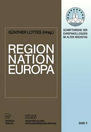 Region, Nation, Europa: Historische Determinanten der Neugliederung eines Kontinents de Günther Lottes