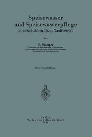 Speisewasser und Speisewasserpflege im neuzeitlichen Dampfkraftbetrieb de Robert Stumper