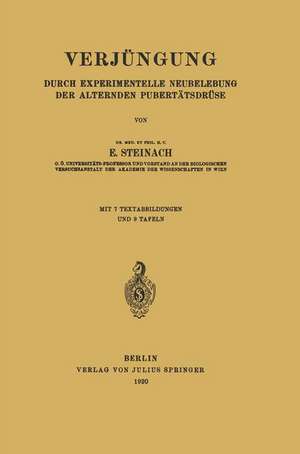 Verjüngung: Durch Experimentelle Neubelebung der Alternden Pubertätsdrüse de E. Steinach