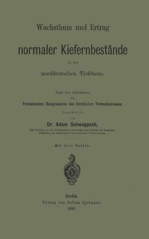 Wachsthum und Ertrag normaler Kiefernbestände in der norddeutschen Tiefebene: Nach den Aufnahmen der Preussischen Hauptstation des forstlichen Versuchswesens de Adam Schwappach