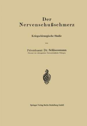 Der Nervenschußschmerz: Kriegschirurgische Studie de Heinrich Schloessmann