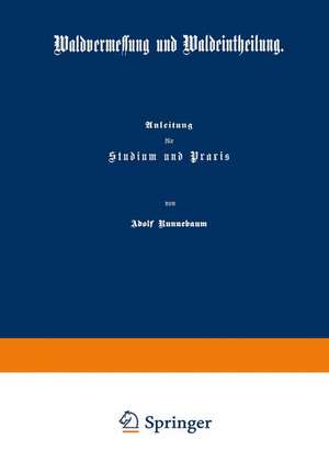 Waldvermessung und Waldeintheilung: Anleitung für Studium und Praxis de Adolf Runnebaum