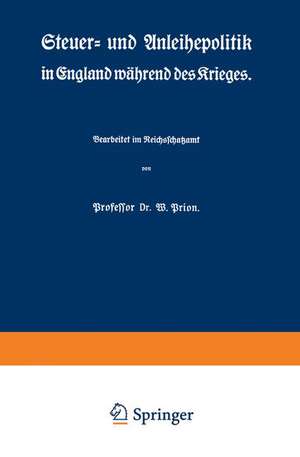 Steuer- und Anleihepolitik in England während des Krieges de W. Prion