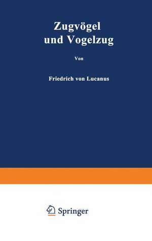 Zugvögel und Vogelzug de Friedrich von Lucanus