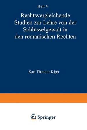 Rechtsvergleichende Studien zur Lehre von der Schlüsselgewalt in den Romanischen Rechten de Karl Theodor Kipp