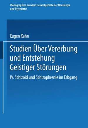 Studien über Vererbung und Entstehung Geistiger Störungen: IV. Schizoid und Schizophrenie im Erbgang de Eugen Kahn