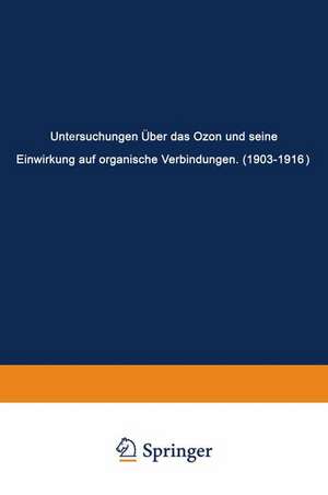 Untersuchungen Über das Ozon und Seine Einwirkung auf Organische Verbindungen (1903–1916) de Carl Dietrich Harries