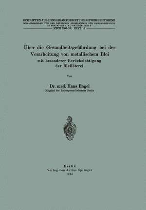 Über die Gesundheitsgefährdung bei der Verarbeitung von metallischem Blei mit besonderer Berücksichtigung der Bleilöterei: Neue Folge de Hans Engel