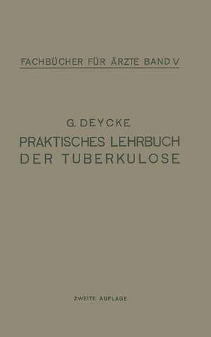 Praktisches Lehrbuch der Tuberkulose de G. Deycke