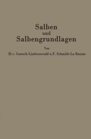 Salben und Salbengrundlagen: Ein Leitfaden für Ärzte und Apotheker de Hermann v. Czetsch-Lindenwald