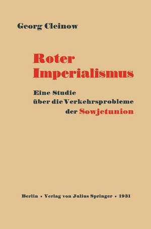 Roter Imperialismus: Eine Studie über die Verkehrsprobleme der Sowjetunion de Georg Cleinow