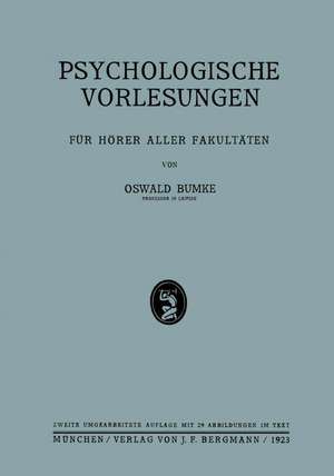 Psychologische Vorlesungen: Für Hörer Aller Fakultäten de Oswald Bumke