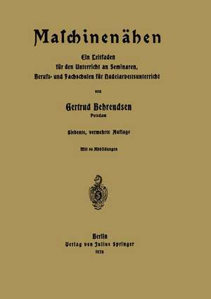 Maschinenähen: Ein Leitfaden für den Unterricht an Seminaren, Berufs- und Fachschulen für Nadelarbeitsunterricht de Gertrud Behrendsen