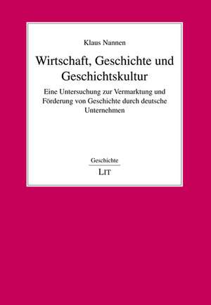 Wirtschaft, Geschichte und Geschichtskultur de Klaus Nannen