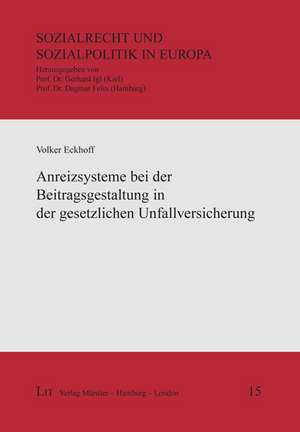 Anreizsysteme bei der Beitragsgestaltung in der gesetzlichen Unfallversicherung de Volker Eckhoff