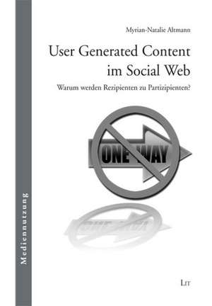 User Generated Content im Social Web de Myrian-Natalie Altmann