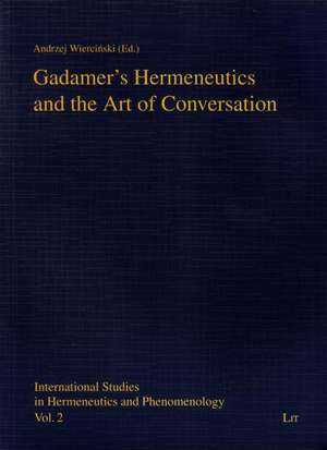 Gadamer's Hermeneutics and the Art of Conversation de Andrzej Wiercinski