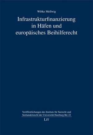 Infrastrukturfinanzierung in Häfen und europäisches Beihilferecht de Wibke Mellwig