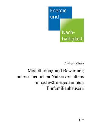 Modellierung und Bewertung unterschiedlichen Nutzerverhaltens in hochwärmegedämmten Einfamilienhäusern de Andreas Klesse