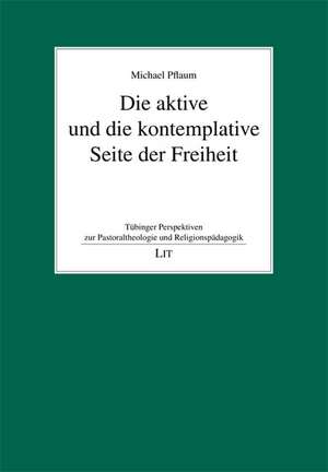 Die aktive und die kontemplative Seite der Freiheit de Michael Pflaum