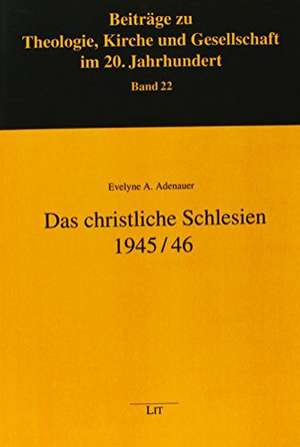 Das christliche Schlesien 1945/46 de Evelyne A. Adenauer