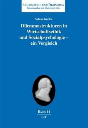 Dilemmastrukturen in Wirtschaftsethik und Sozialpsychologie - ein Vergleich de Sabine Küchle