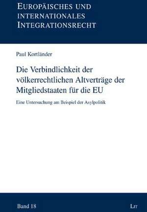 Die Verbindlichkeit der völkerrechtlichen Altverträge der Mitgliedstaaten für die EU de Paul Kortländer