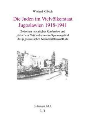 Die Juden im Vielvölkerstaat Jugoslawien 1918-1941 de Wieland Köbsch