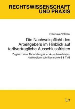 Die Nachweispflicht des Arbeitgebers im Hinblick auf tarifvertragliche Ausschlussfristen de Franziska Voltolini