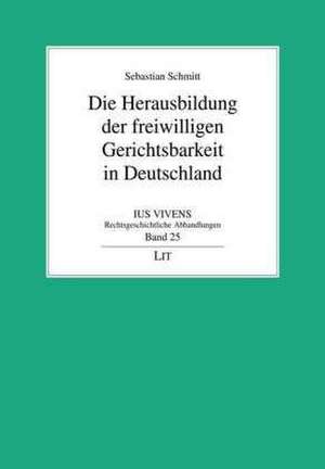 Die Herausbildung der freiwilligen Gerichtsbarkeit in Deutschland de Sebastian Schmitt