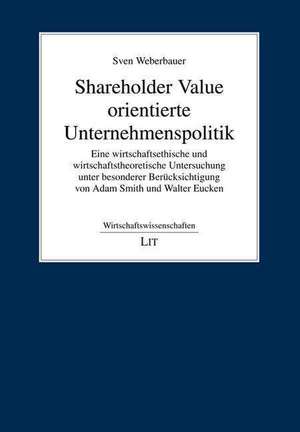 Shareholder Value orientierte Unternehmenspolitik de Sven Weberbauer