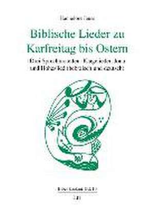 Biblische Lieder zu Karfreitag bis Ostern de Hannelore Jauss