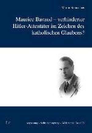 Maurice Bavaud - verhinderter Hitler-Attentäter im Zeichen des katholischen Glaubens? de Martin Steinacher