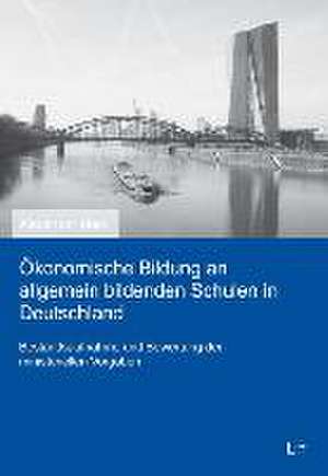 Ökonomische Bildung an allgemein bildenden Schulen in Deutschland de Alexander Marx