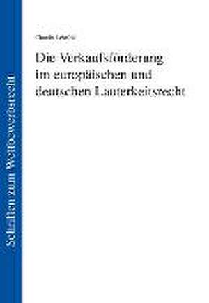 Die Verkaufsförderung im europäischen und deutschen Lauterkeitsrecht de Claudia Lehrfeld