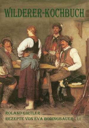 Wilderer-Kochbuch de Roland Girtler