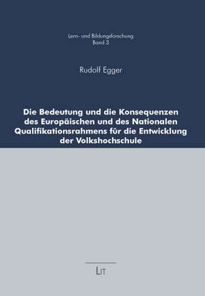 Die Bedeutung und die Konsequenzen des Europäischen und des Nationalen Qualifikationsrahmens für die Entwicklung der Volkshochschule de Rudolf Egger