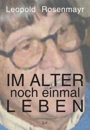 Im Alter - noch einmal Leben de Leopold Rosenmayr