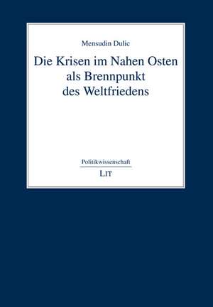 Die Krisen im Nahen Osten als Brennpunkt des Weltfriedens de Mensudin Dulic